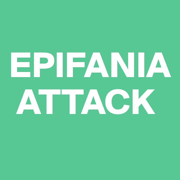 
EPIFANIA  
 ATTACK
