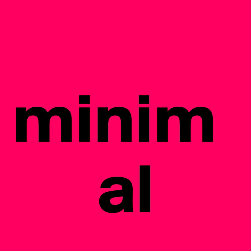 
minim 
      al