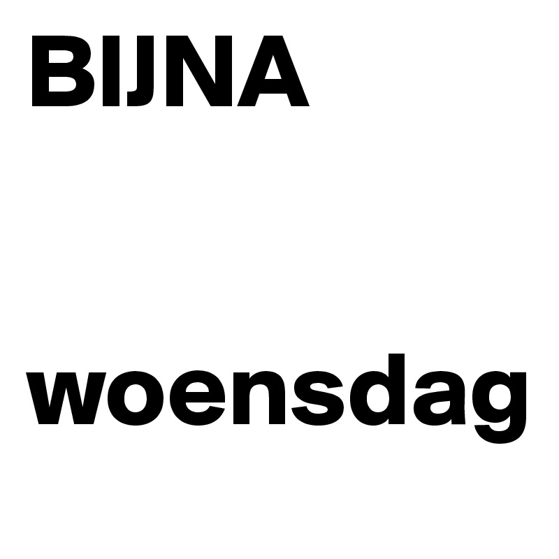 BIJNA


woensdag