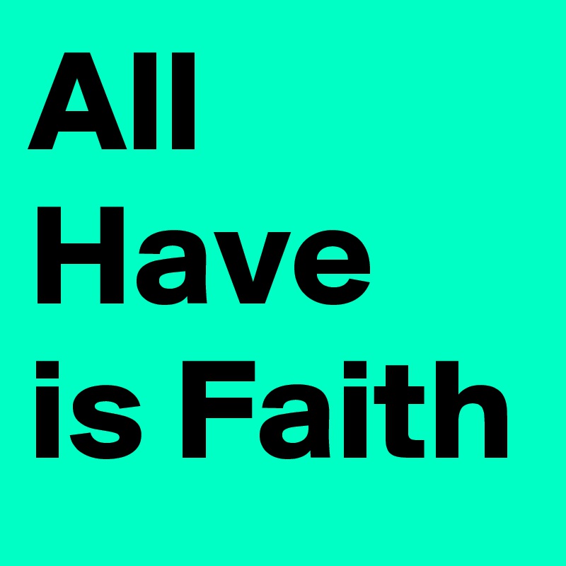 All Have is Faith