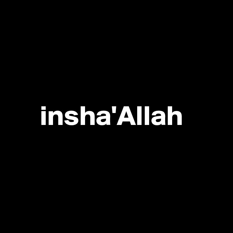 insha'Allah - Post by ajkanes on Boldomatic