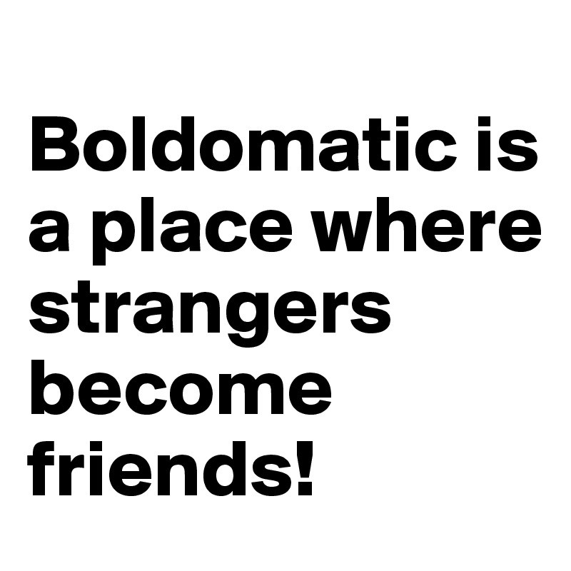 strangers. friends. best friends. lovers. strangers. - Post by globepony on  Boldomatic