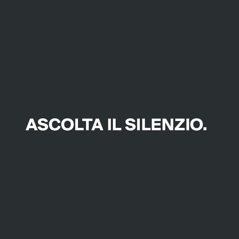 ASCOLTA IL SILENZIO. - Post by SalemTheCat on Boldomatic