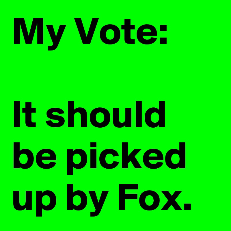 My Vote:

It should be picked up by Fox.