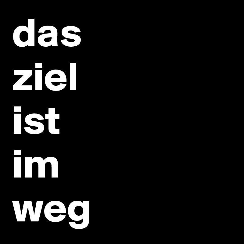 das
ziel
ist
im
weg