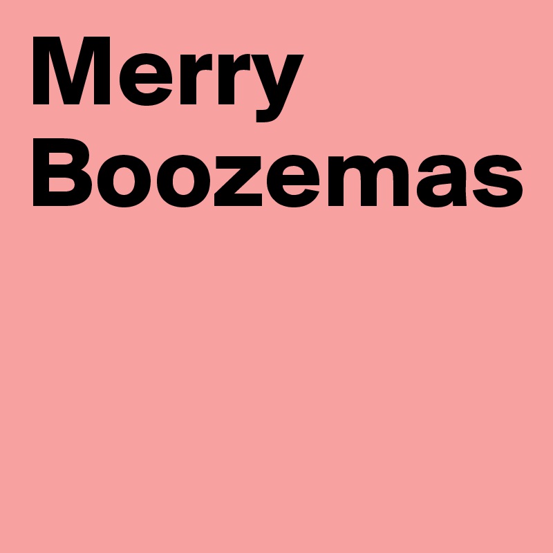 Merry Boozemas

