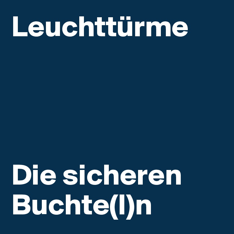 Leuchttürme




Die sicheren Buchte(l)n