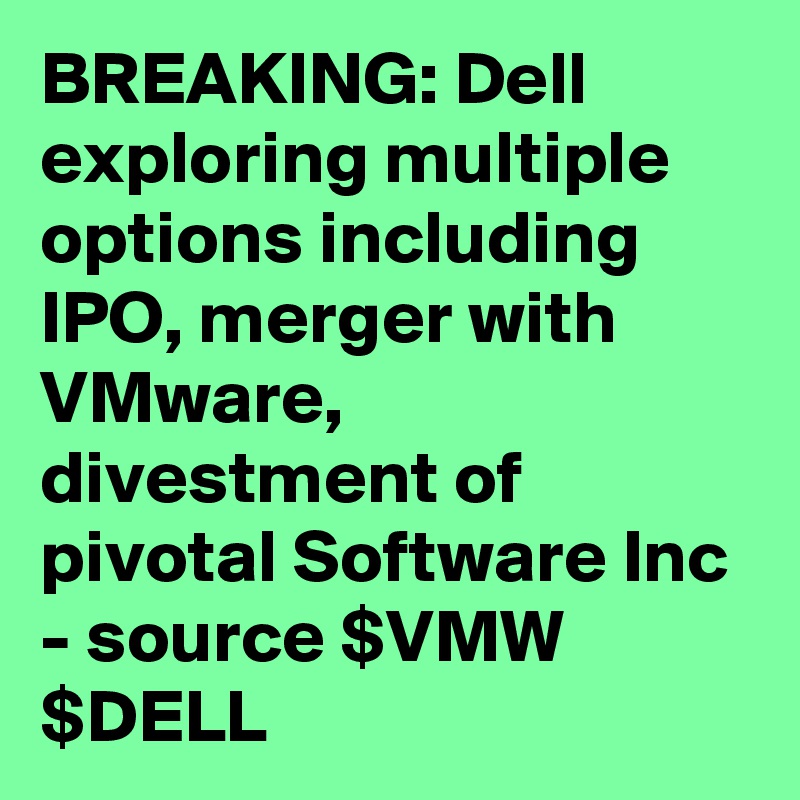 BREAKING Dell exploring multiple options including IPO, merger with