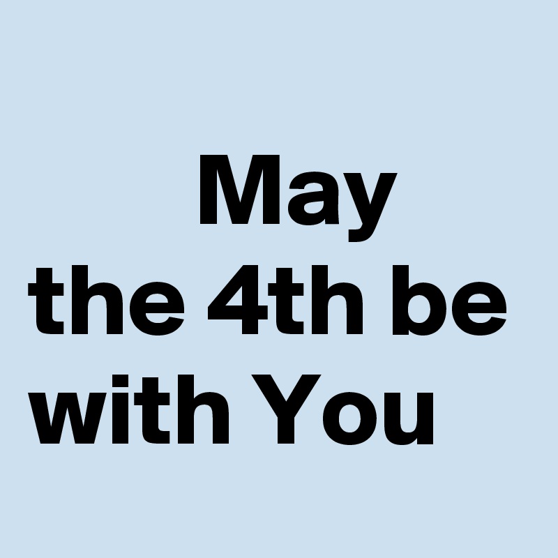                                 May the 4th be with You