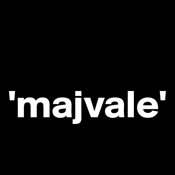 

'majvale'