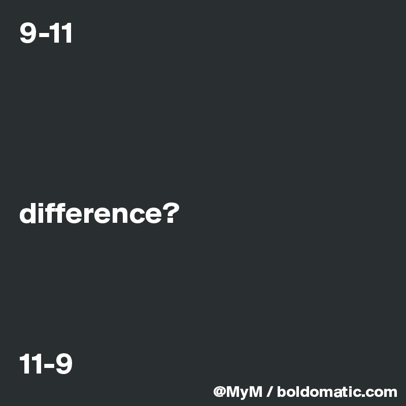 9-11





difference?




11-9