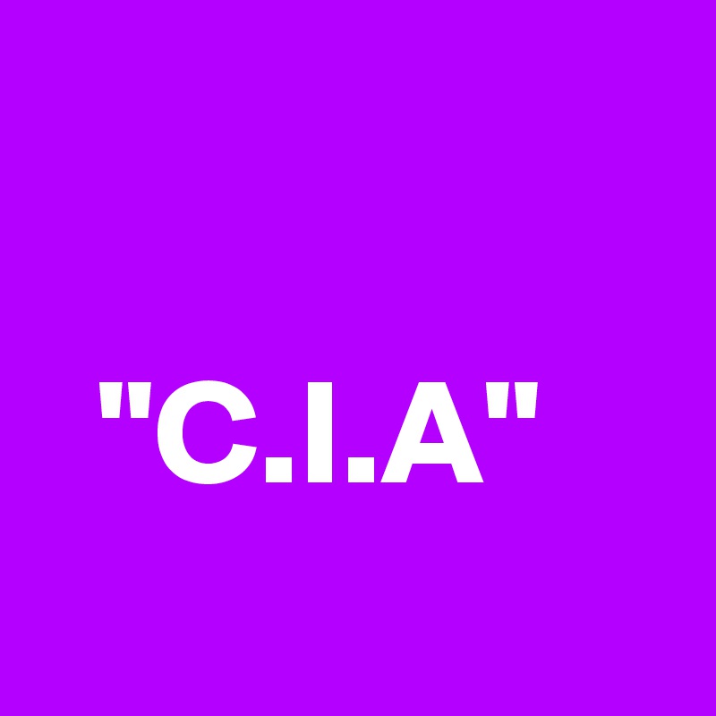 

  "C.I.A"
