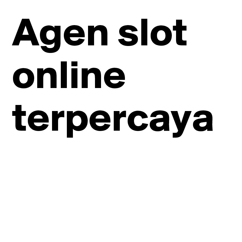 Agen slot online terpercaya	