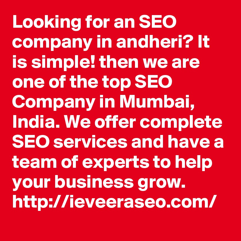 Looking for an SEO company in andheri? It is simple! then we are one of the top SEO Company in Mumbai, India. We offer complete SEO services and have a team of experts to help your business grow.
http://ieveeraseo.com/
