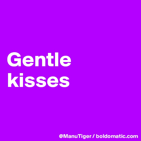 

Gentle kisses

