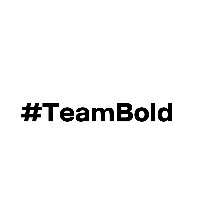 


  #TeamBold

