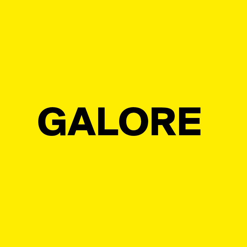 
   
   GALORE

