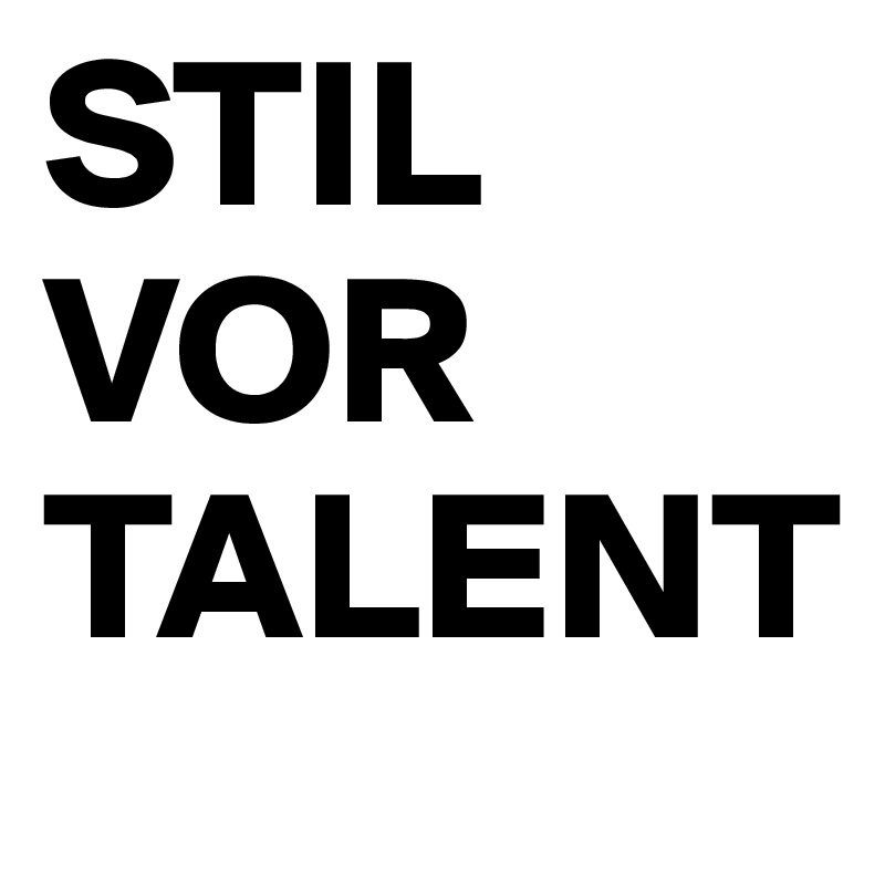 STIL
VOR
TALENT