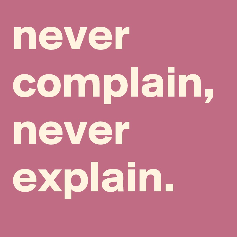 Never Complain Never Explain Meaning In Urdu