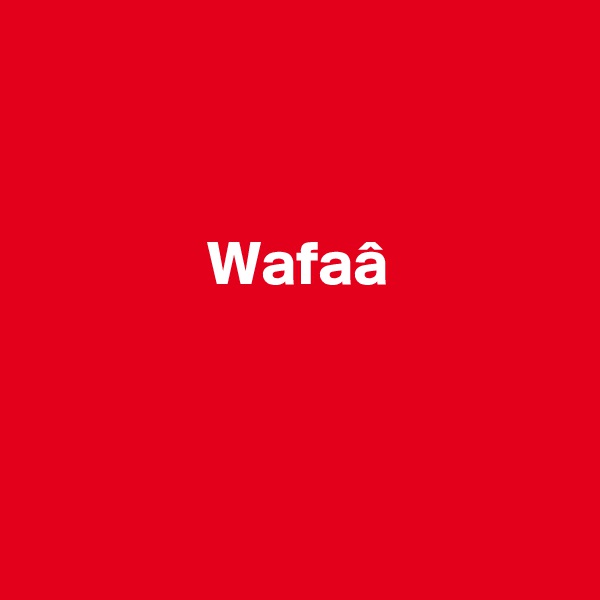                                                                                                                                             Wafaâ                                                                                                                                               