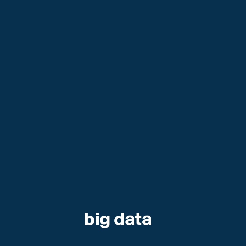 










                    big data