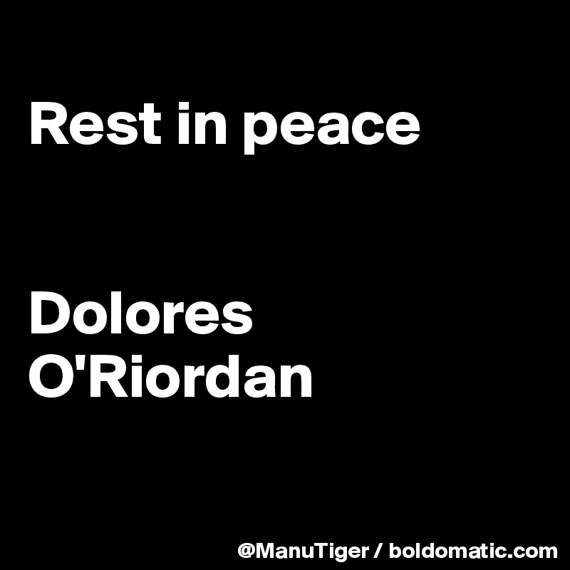 
Rest in peace


Dolores O'Riordan

