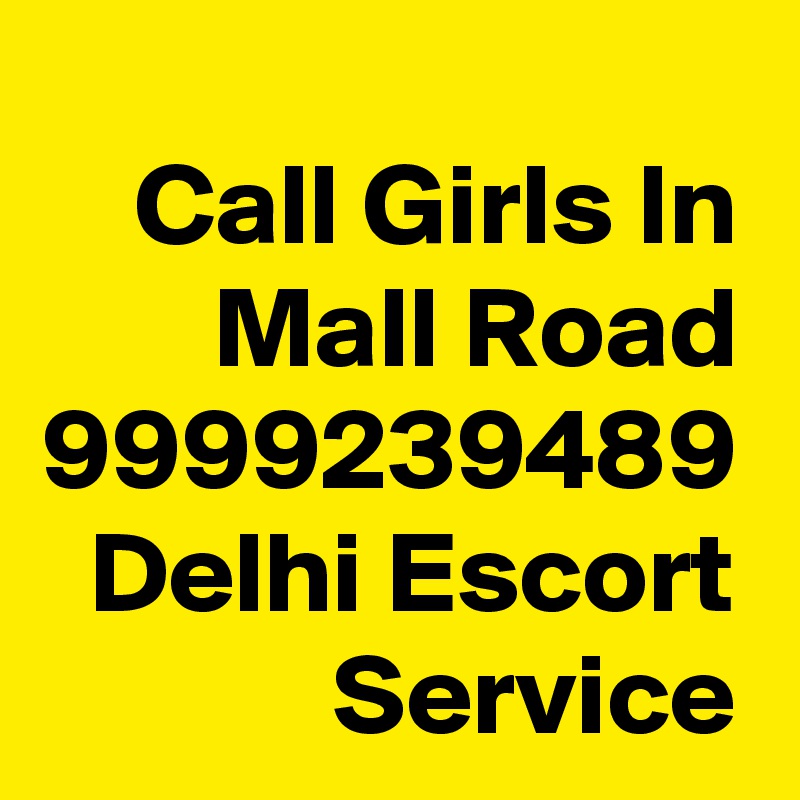 Call Girls In Mall Road 9999239489 Delhi Escort Service