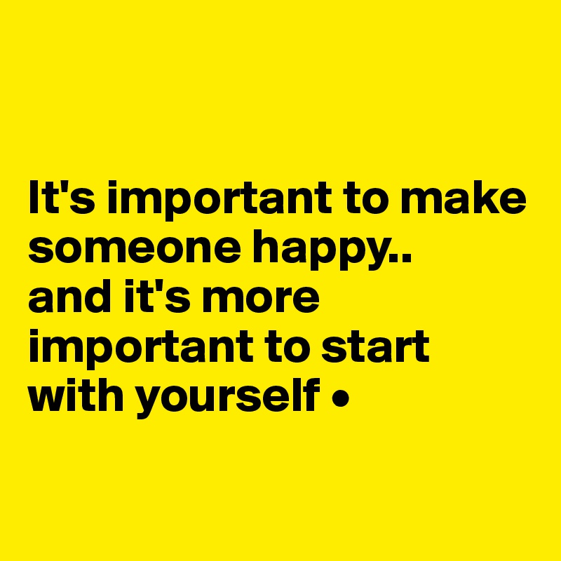 


It's important to make someone happy..
and it's more important to start with yourself •

