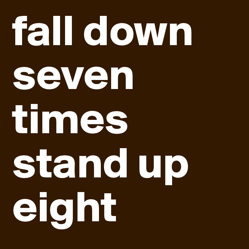 fall down seven times stand up eight