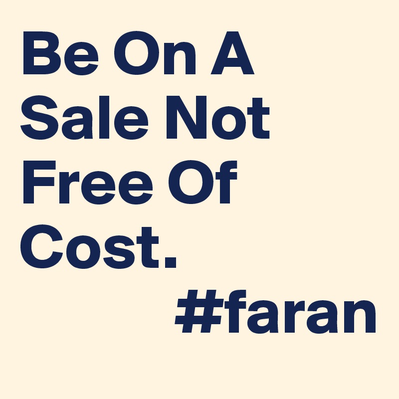 Be On A Sale Not Free Of Cost.
            #faran
