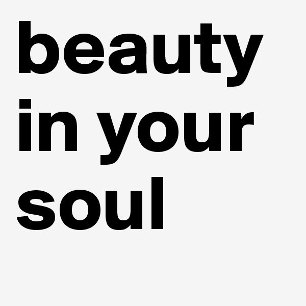 beauty in your soul