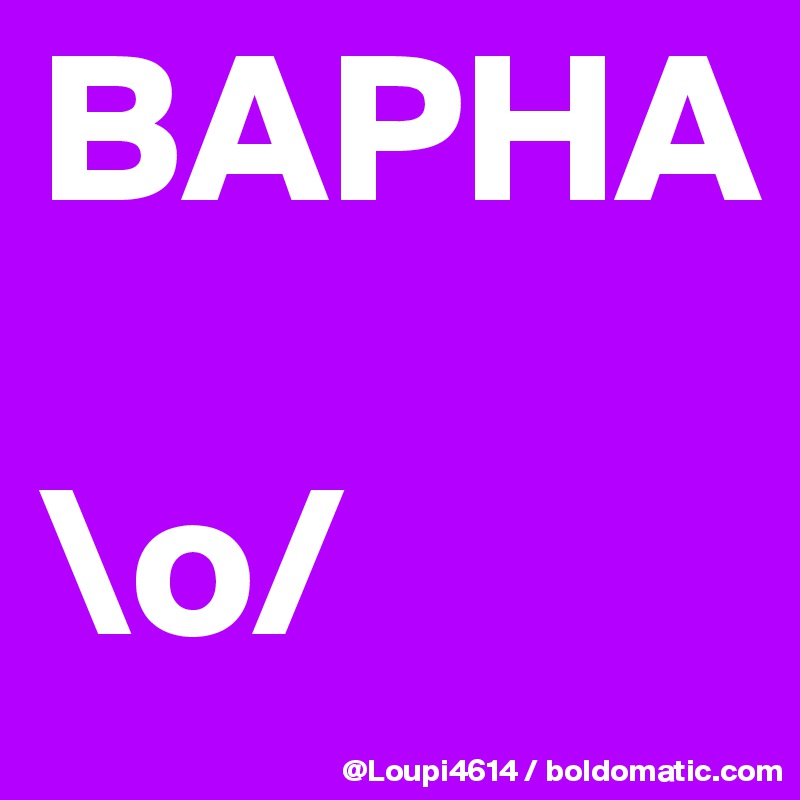 BAPHA

\o/