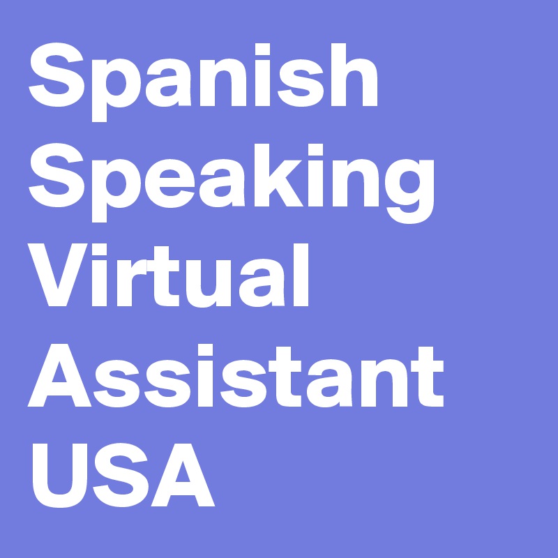 Spanish Speaking Virtual Assistant USA	