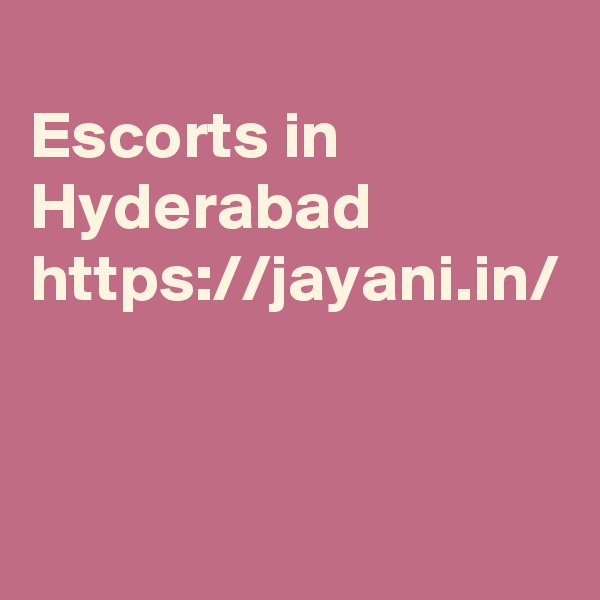 
Escorts in Hyderabad 
https://jayani.in/
