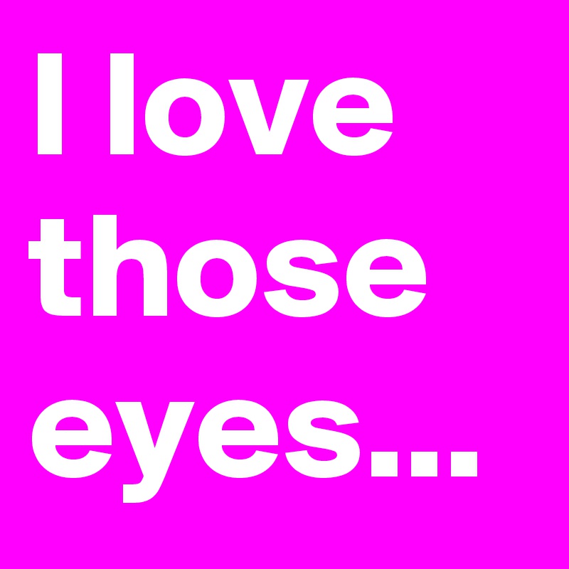 I love those eyes... 