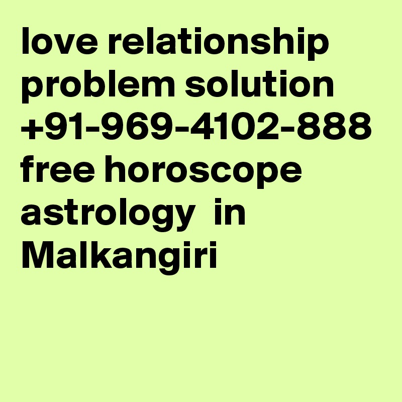 love relationship problem solution +91-969-4102-888 free horoscope astrology  in Malkangiri
