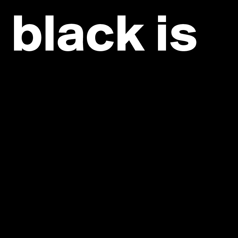 black is


        