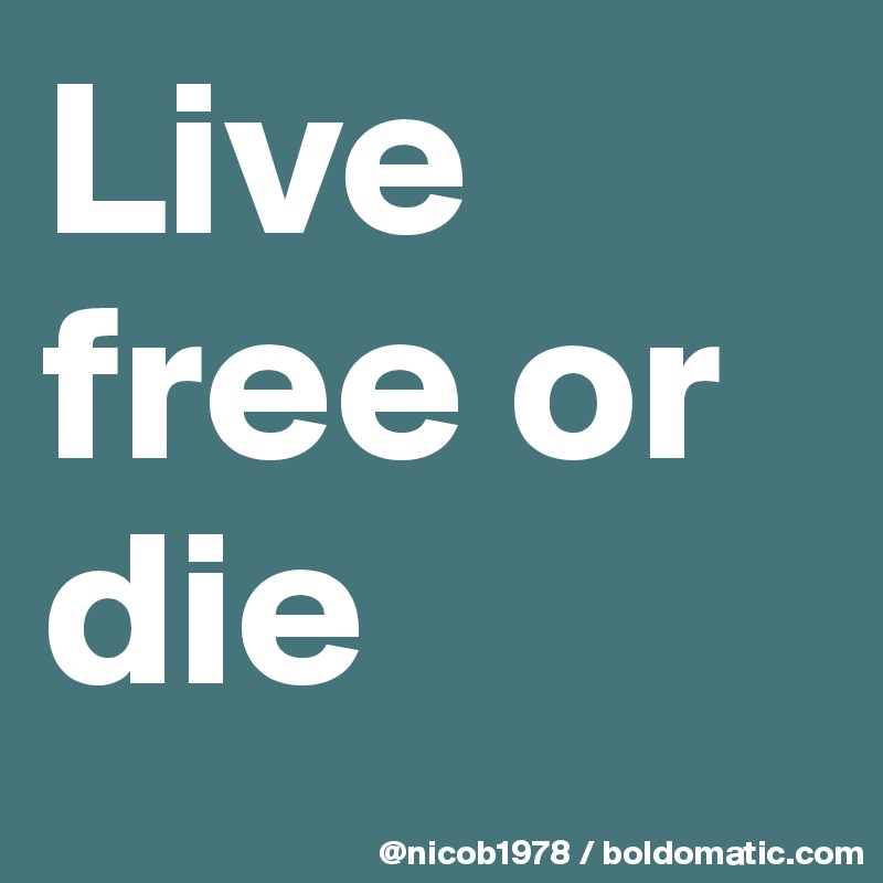 Live free or die