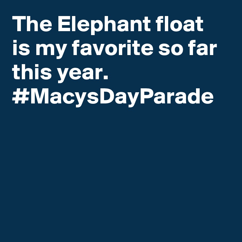 The Elephant float is my favorite so far this year. #MacysDayParade