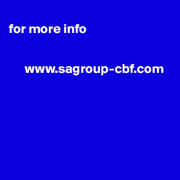 
for more info


      www.sagroup-cbf.com






