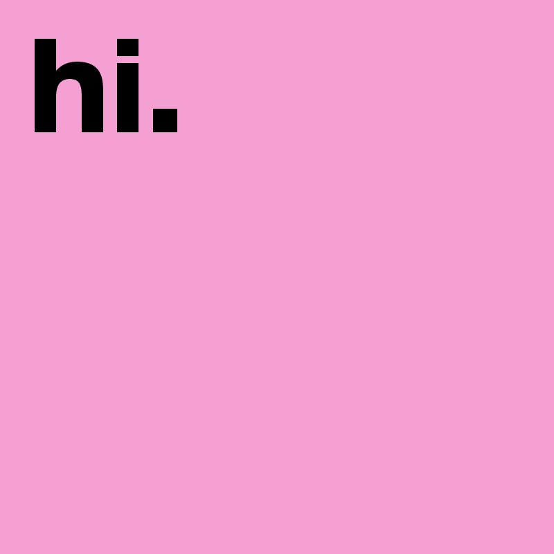 hi. 