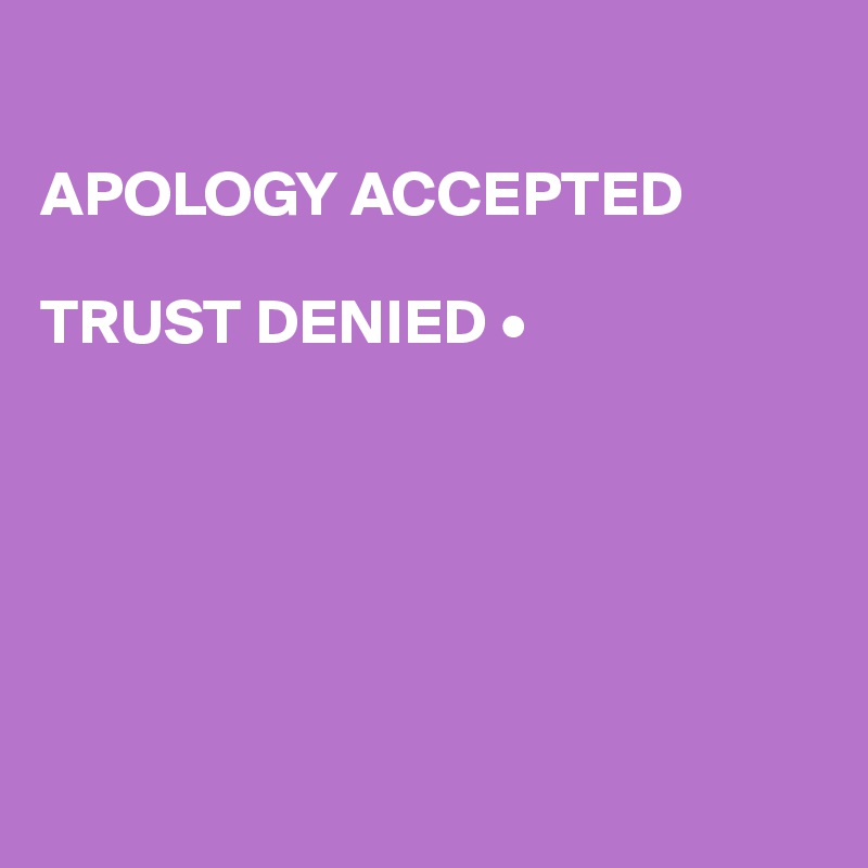 apology-accepted-trust-denied-post-by-mariellesan-on-boldomatic