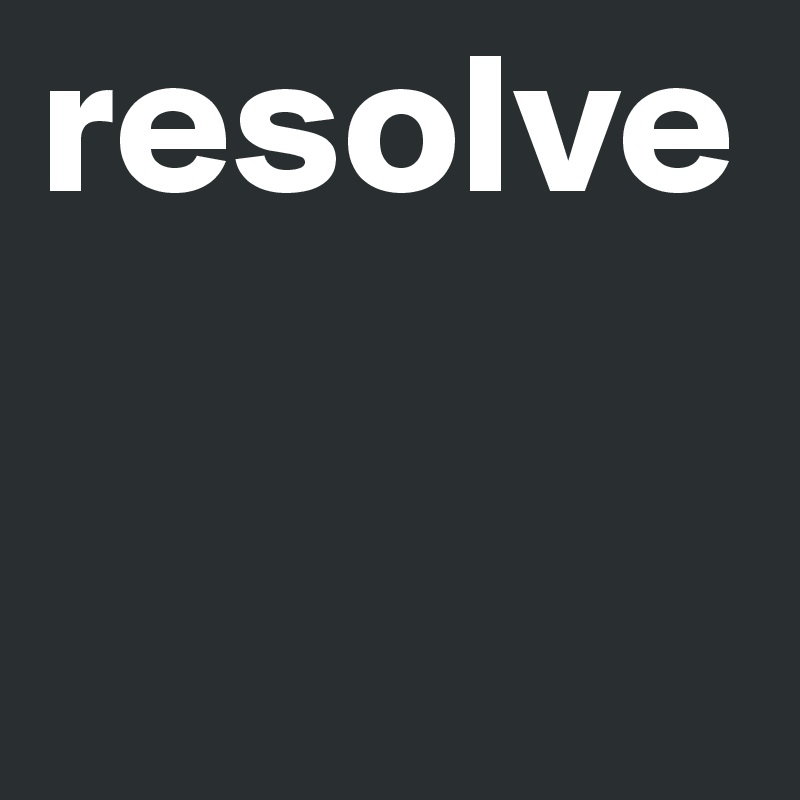 resolve