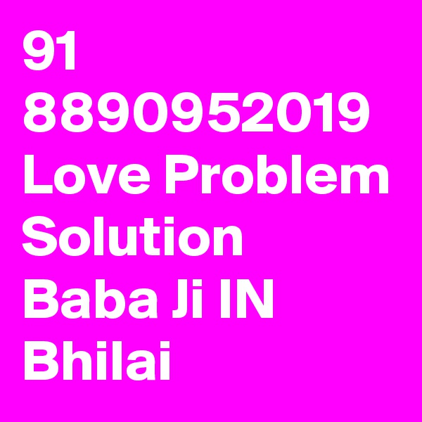 91 8890952019 Love Problem Solution Baba Ji IN Bhilai 