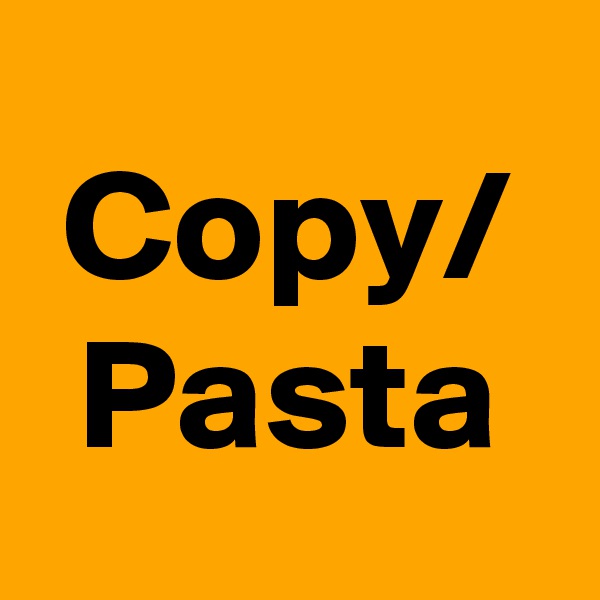 Copy/
Pasta