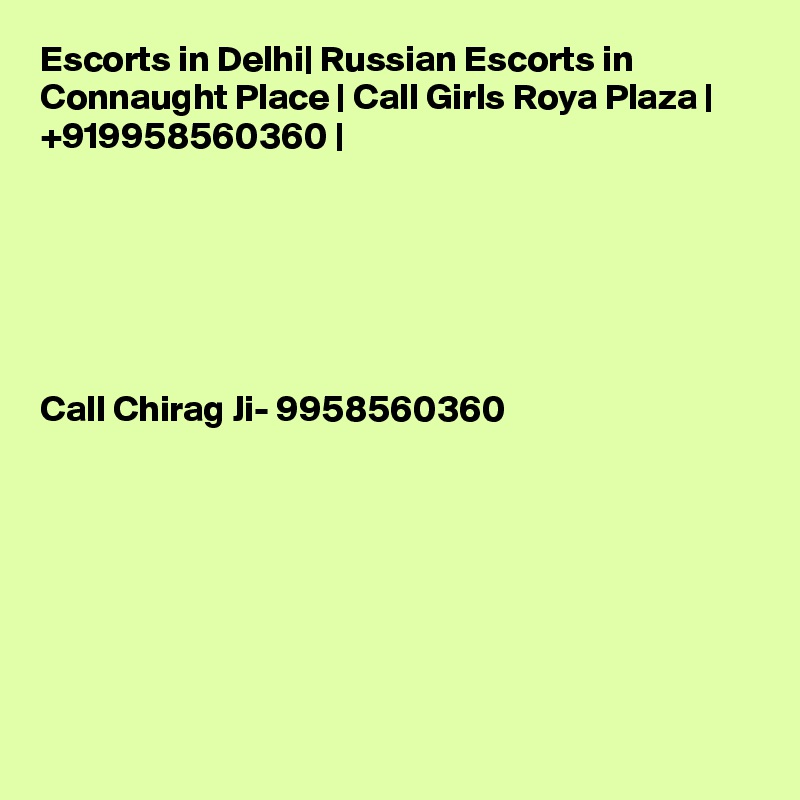 Escorts in Delhi| Russian Escorts in Connaught Place | Call Girls Roya Plaza | +919958560360 |






Call Chirag Ji- 9958560360







