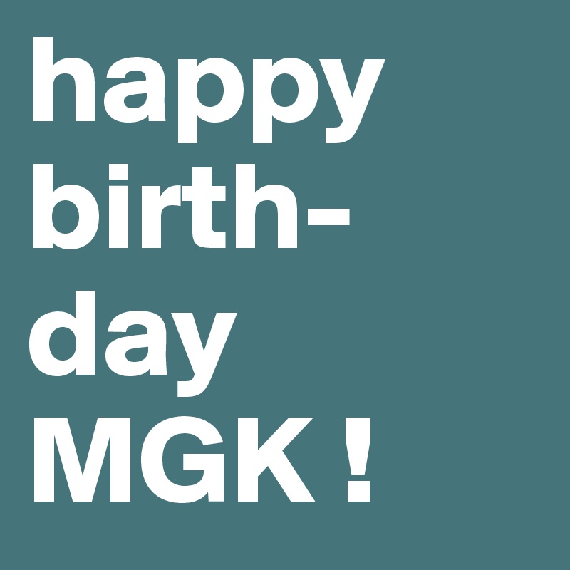 happy birthday MGK ! Post by bsala on Boldomatic
