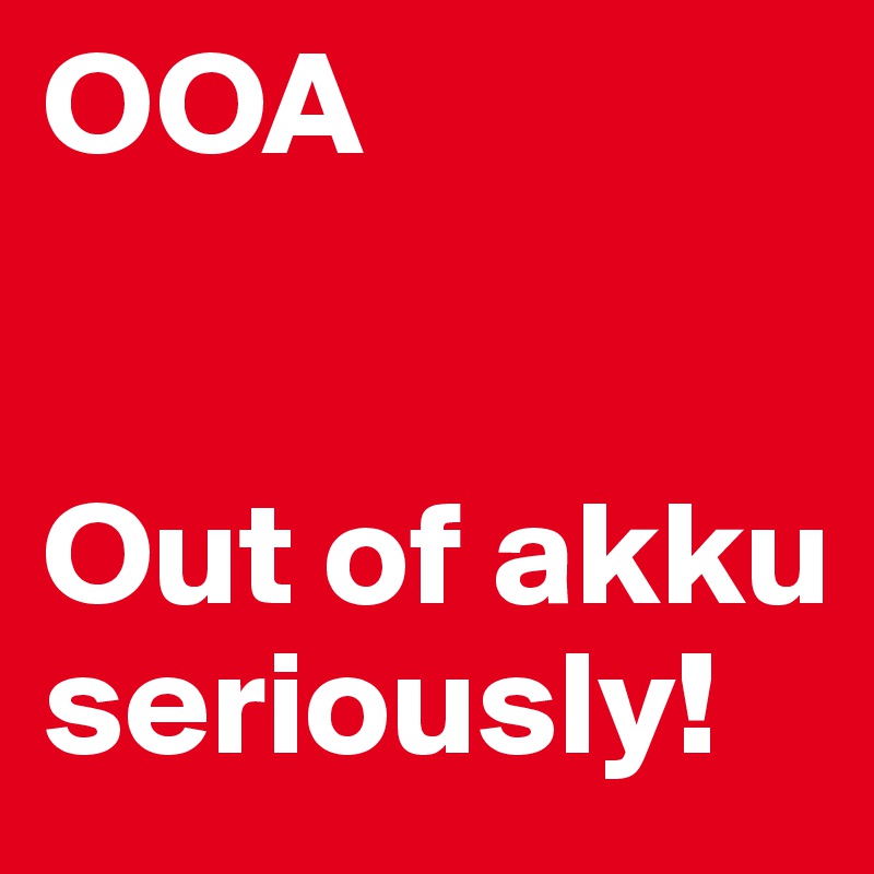 OOA


Out of akku seriously!