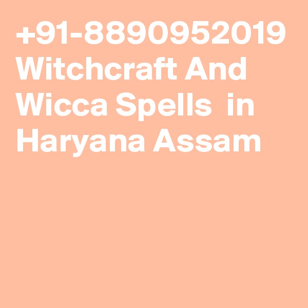 +91-8890952019 Witchcraft And Wicca Spells  in Haryana Assam