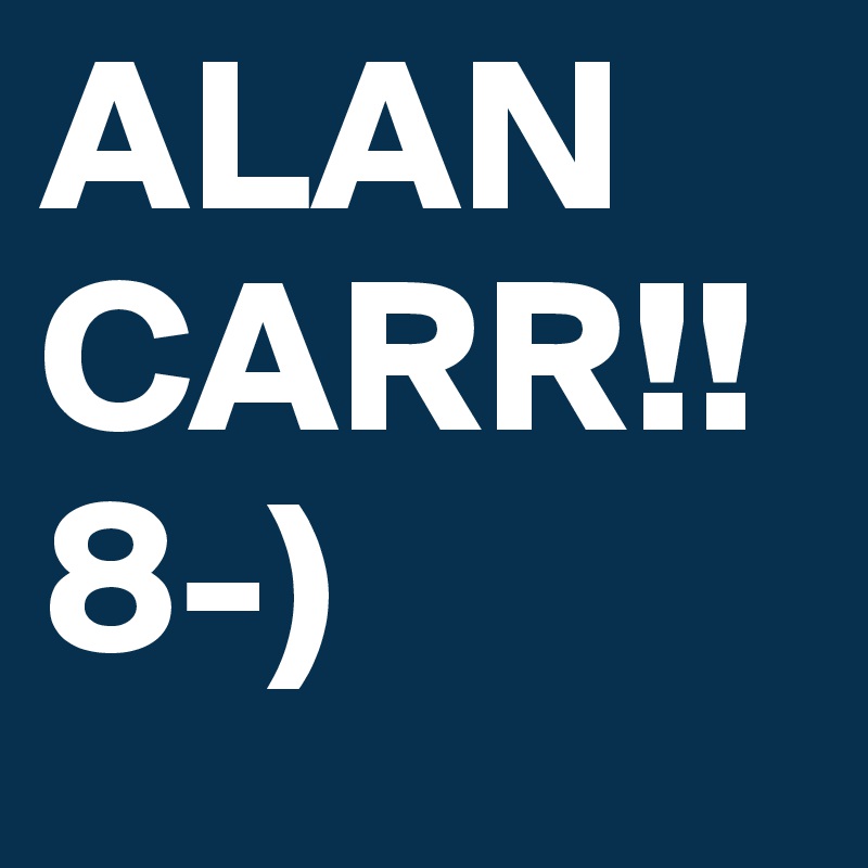 ALAN CARR!! 8-)